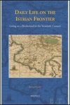 Robert Kurelic - Daily Life on the Istrian Frontier. Living on a Borderland in the Sixteenth Century