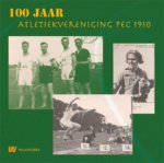Atletiekvereniging Pec 1910 - 100 Jaar atletiek in Zwolle