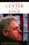 Berman, William C. - From the Center to the Edge: The Politics & Policies of the Clinton Presidency
