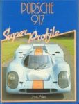  - PORSCHE 917 - Super Profile - John Allen - uitg. Haynes , hardcover