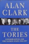 Clark, Alan - The Tories: Conservatives And The Nation State, 1922-1997