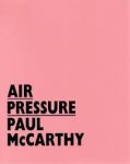 McCARTHY, Paul - Air Pressure. De Uithof, Utrecht 4 juli - 13 september 2009.