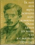 Nap, J. e.a. (red.) - Ik heb iets bijna schoons aanschouwd over leven en werk van P. C. Boutens 1870-1943