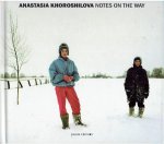 KHOROSHILOVA, Anastasia - Anastasia Khoroshilova - Notes on the way.