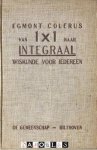 Egmont Colerus - Van 1X1 naar Integraal. Wiskunde voor iedereen