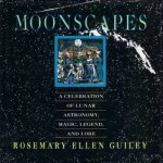 Rosemary Ellen Guiley - Moonscapes: A Celebration of Lunar Astronomy, Magic, Legend, and Lore