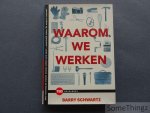 Schwartz, Barry. - Waarom we werken.