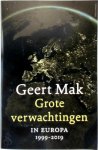 Geert Mak - Grote verwachtingen In Europa - 1999-2019