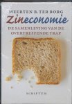 Borg , Meerten B. ter . [ isbn 9789055943517 ] - Zineconomie . ( De samenleving van de overtreffende trap . ) Zingeving wordt bijna altijd los gezien van de economie. Het zijn twee verschillende dingen en pas als de economie behoorlijk draait, lijkt -