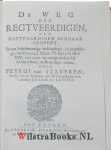 Staveren, Petrus van - De weg der regtveerdigen, den boetvaardigen sondaar geopent, in een Schriftmaatige verklaaringe, en toepassinge, van Psalm LI. Mich: VI. vers 1-8. Hos: XIV. vers 2-10. en eenige andere bijsondere boet, en bede-dags, texten.