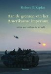 Robert D. Kaplan - Aan De Grenzen Van Amerikaans Imperium