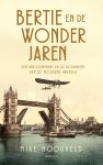 Mike Hoogveld - Bertie en de wonderjaren Een kroonprins en de uitvinders van de moderne wereld