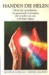 Regan, Georgina & Debbie Shapiro - Handen die helen. Over het ontwikkelen van genezende vermogens die in ieder van ons verborgen liggen