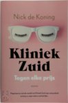 Nick de Koning - Tegen elke prijs Maak kennis met de wereld van Kliniek Zuid, waar schoonheid te koop is maar niets is wat het lijkt
