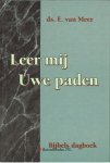 Meer, Ds. E. van - Leer mij Uwe paden - (Bijbelsch dagboek)