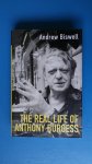 Biswell, Andrew - The real life of Anthony Burgess