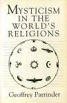 Parrinder, Geoffrey - Mysticism in the World's Religions.