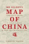 Brook, Timothy - Mr Selden's Map of China The Spice Trade, a Lost Chart & the South China Sea