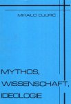 Djuric, Mihailo. - Mythos, Wissenschaft, Ideologie : ein Problemaufriß.
