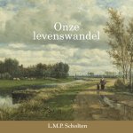 Scholten, L.M.P. - Scholten, L.M.P.-Onze levenswandel (nieuw)