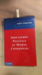 Forster, Greg: - John Locke's Politics of Moral Consensus