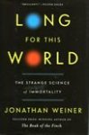 Weiner, Jonathan - Long for This World / The Strange Science of Immortality
