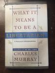 Murray, Charles - What it means to be a Libertarian. A Personal interpretation