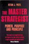 Patel, Ketan - The Master Strategist: Power, Purpose adn Principle in Action
