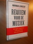 Lebrecht, Norman - Requiem voor de muziek. Managers, maestro's en de moord op klassieke muziek