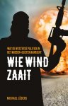 Michael Lüders 129790 - Wie wind zaait: wat de westerse politiek in het Midden-Oosten aanricht