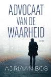 Adriaan Bos - Advocaat van de waarheid
