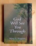 Kupferle, Mary L. - GOD WILL SEE YOU THROUGH.