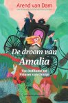 Arend van Dam - De droom van Amalia Van hofdame tot Prinses van Oranje