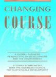 Schmidheiny, Stephan - Changing Course - A Global Business / A Global Business Perspective on Development and the Environment