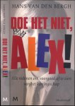 Bergh, Hans van den - Doe Het Niet, Alex! Alle redenen om voorgoed af te zien van het koningschap Bergh, Hans van den - Doe Het Niet, Alex! Alle redenen om voorgoed af te zien van het koningschap