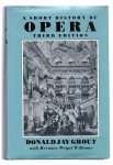 Grout Donald  Jay - A Short History of Opera   Third edition