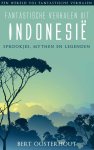 Bert Oosterhout - Fantastische verhalen uit Indonesië / Een wereld vol fantastische verhalen