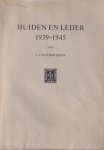 Leeuw, A.J. van der - Huiden en leder 1939-1945. Bijdrage tot de economische geschiedenis van Nederland in de Tweede Wereldoorlog