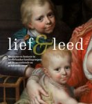 Ekkart, Rudi & Claire van den Donk: - Lief en Leed. Realisme en fantasie in de Nederlandse familiegroepen uit de zeventiende en achttiende eeuw.