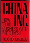 Macleod, Roderick - China inc.  How to do business with the Chinese