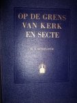 Schilder, H.J. - Op de grens van kerk en secte