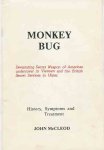 McCleod, John - Monkey Bug. History, Symptoms and Treatment. Devastating Secret Weapon of Amercan undercover in Vietnam and the British Secret Services in Ulster