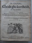 Wendelinus, Marcus Fridericus. - De Christlijke Ghodt-ghe-leertheidt, In 't Latijn be-schreeven door den Hoog-ghe-leerden en wijdt-ver-maarden Marcus Fridericus Wendelinus.....En nu ten bestenvan de lief-hebbers der Ghodt-ghe-leertheidt vertaald door Alhardt L. Kok.