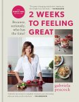 Gabriela Peacock - 2 Weeks to Feeling Great Because, seriously, who has the time? – THE SUNDAY TIMES BESTSELLER