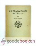 Luther, Dr. M. - De smalkaldische artikelen --- Een belijdenisschrift der Luthersche kerk. Opgesteld in 1536 en uitgegeven in 1538 Luther, Dr. M. - De smalkaldische artikelen --- Een belijdenisschrift der Luthersche kerk. Opgesteld in 1536 en uitgegeven in 1538