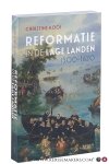 Kooi, Christine. - Reformatie in de Lage landen, 1500-1620. Vertaald door Alexander van Kesteren.