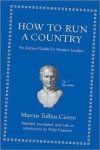 Cicero, Marcus Tullius - How to Run a Country. An Ancient Guide for Modern Leaders