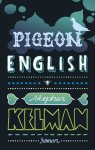 Kelman, Stephen - Pigeon English. Shortlist Man Bookerprize 2011 Kelman, Stephen - Pigeon English. Shortlist Man Bookerprize 2011