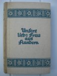 Timmermans, F., Claes, E. e.a. - Unsere Liebe Frau aus Flandern. Erzählungen flämischer Dichter.