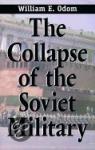 Odom, William - The collapse of the Soviet Military